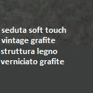 struttura legno verniciato grafite_seduta soft-touch vintage grafite